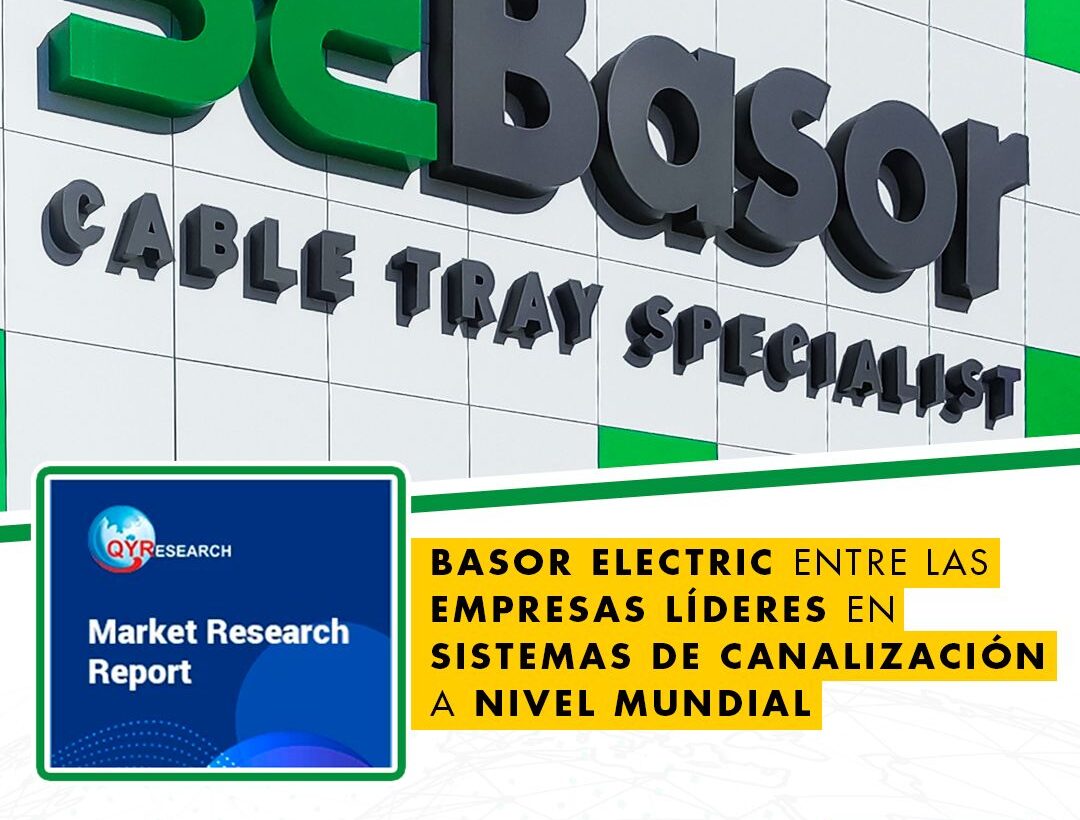 Basor Electric se posiciona entre las empresas más importantes del mundo en canalización