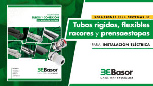 Soluciones completas para instalaciones eléctricas: la gama de tubos y conexión de Basor Electric.